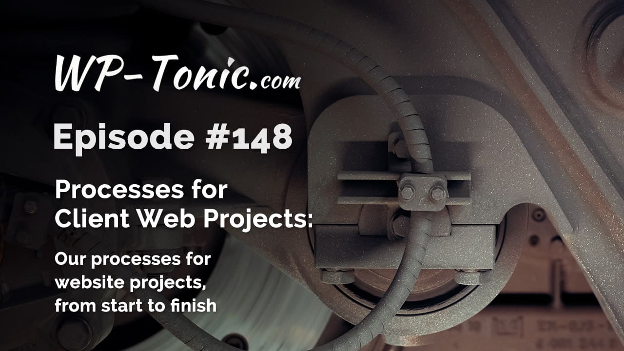 148 WP-Tonic Panel: Web Design Processes for Client Web Projects