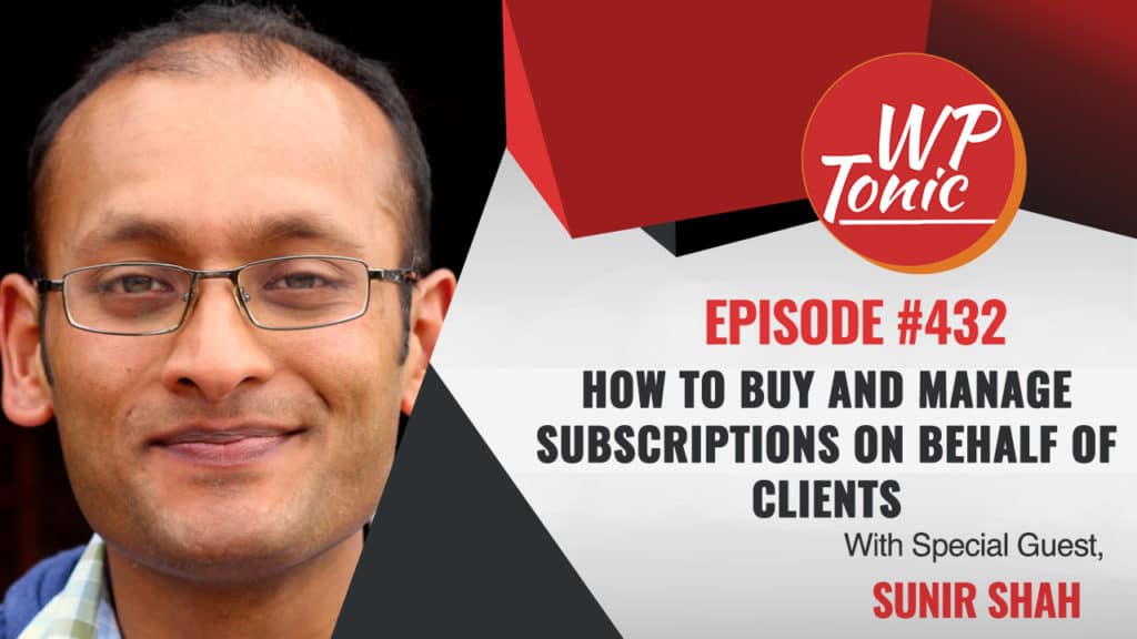 #432 WP-Tonic Show With Special Guest Sunir Shah CEO at AppBind