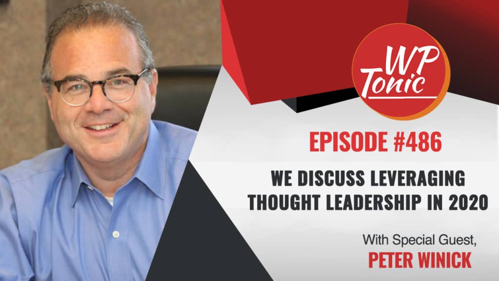 #486 WP-Tonic Show With Special Guest Peter Winick CEO of Thought Leadership Leverage