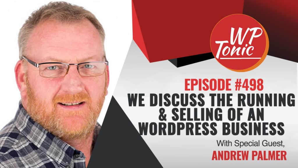 #498 WP-Tonic Show With Special Guest Andrew Palmer of Elegant Marketplace