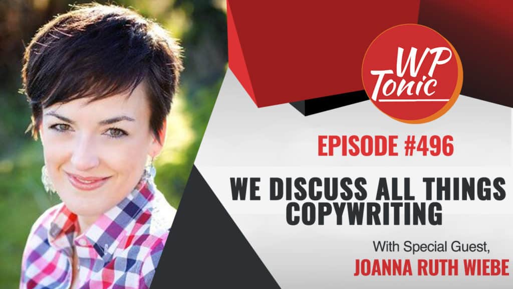 #496 WP-Tonic Show With Special Guest Joanna Ruth Wiebe Copyhackers.com