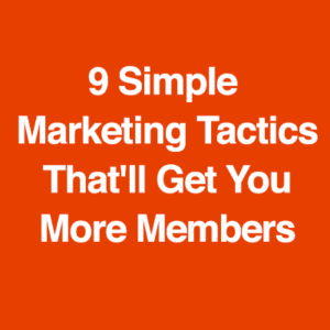 9 Simple Marketing Tactics That'll Get You More Members