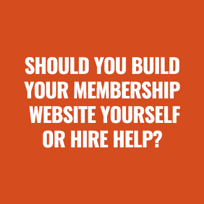 Should You Build Your Membership Website Yourself or Hire Help?