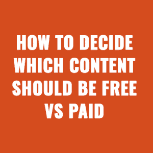 How to Decide Which Content Should Be Free vs Paid