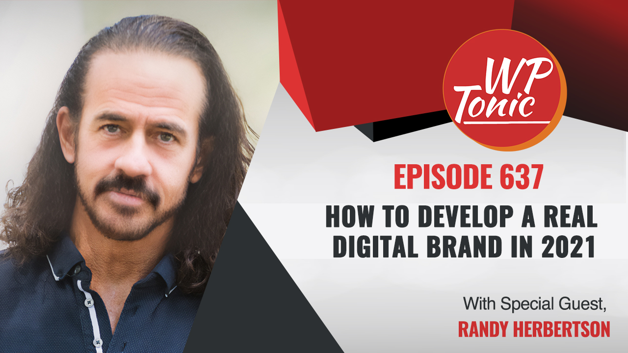 #637 WP-Tonic This Week in WordPress & SaaS: How To Develop a Real Digital Brand in 2021?