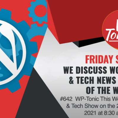 #642 WP-Tonic This Week in WordPress & Tech Show on the 29th of October,, 2021 With Guest Robert Jacobi of CloudWays