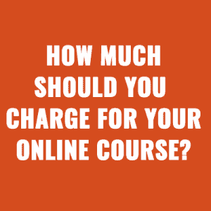 How much should you charge for your online course?