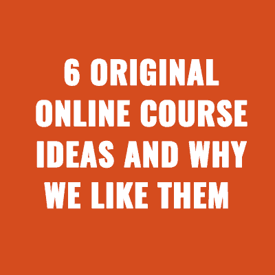 6 Original Online Course Ideas and Why We Like Them