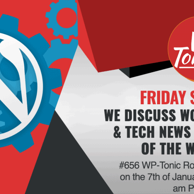 #656 WP-Tonic This Week in WordPress & Tech With Special Guest Tom Fanelli of Convesio
