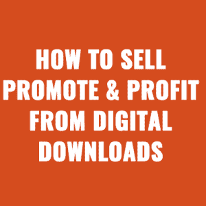 How to sell, promote, and profit from digital downloads