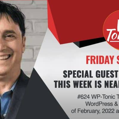 #664 WP-Tonic 4th of February, 2022 at 8:30 am PST Special Guest Panelist Neal Schaffer