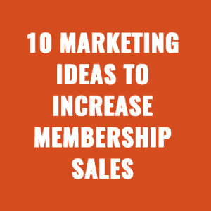 10 Marketing Ideas to Increase Membership Sales