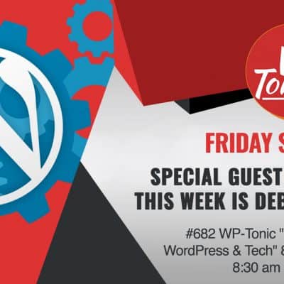 #682 WP-Tonic “This Week In WordPress & Tech” 8th of April, 2022 at 8:30 am PST