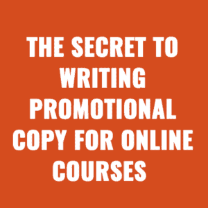 The secret to writing promotional copy for online courses that sells