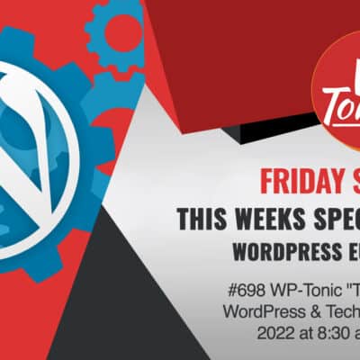 #698 WP-Tonic "This Week In WordPress & Tech" 3rd of June, 2022 at 8:30 am PST