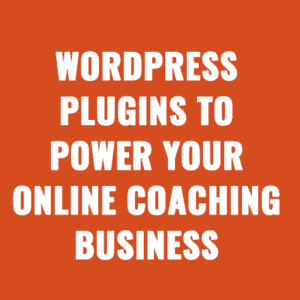 WordPress Plugins to Power Your Online Coaching Business