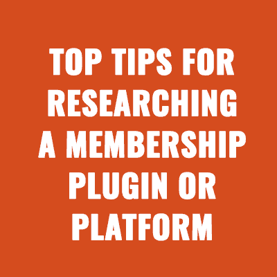 Top Tips for Researching a Membership Plugin or Platform