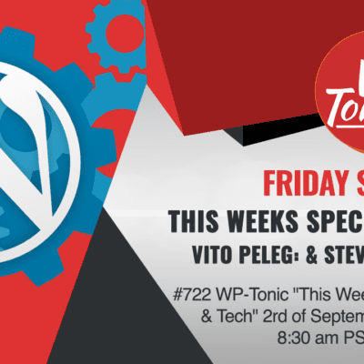 #724 WP-Tonic "This Week In WordPress & Tech" 2rd of September, 2022 at 8:30 am PST