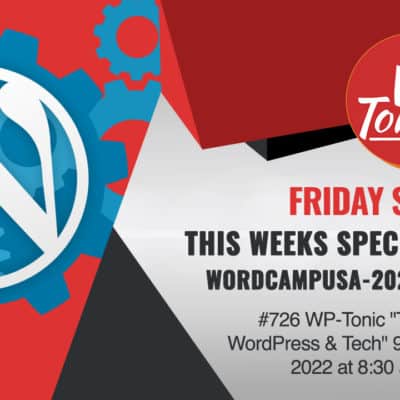 #726 WP-Tonic “This Week In WordPress & Tech” 9th of September, 2022 at 8:30 am PST