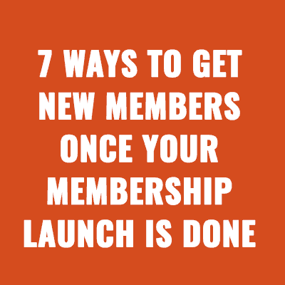 7 Ways to Get New Members Once Your Membership Launch is Done