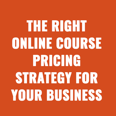 The Right Online Course Pricing Strategy for YOUR Business