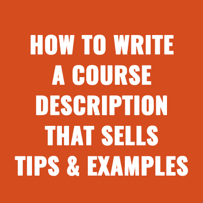 How to Write a Course Description That Sells: Tips & Examples