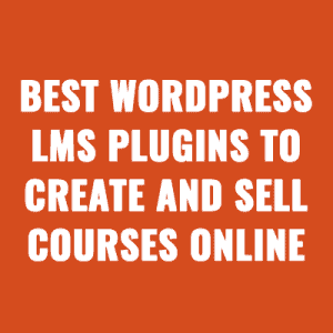 Best WordPress LMS Plugins to Create and Sell Courses Online