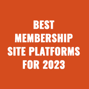 Best Membership Site Platforms For 2023