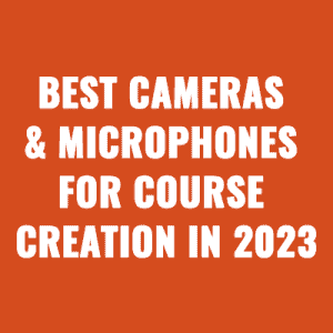 Best Cameras & Microphones For Course Creation in 2023 (options for every budget!)