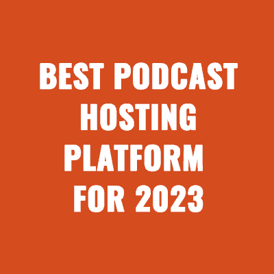 Best Podcast Hosting Platforms For 2023
