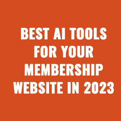 Best AI Tools For Your Membership Website in 2023