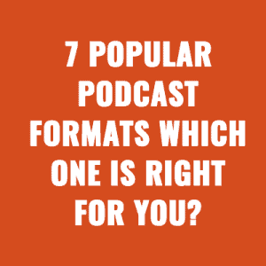 7 popular podcast formats: Which one is right for you?