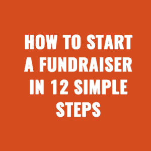 How to Start a Fundraiser in 12 Simple Steps: A Friendly Guide