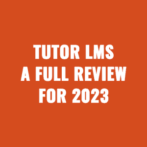 Tutor LMS A Full Review For 2023