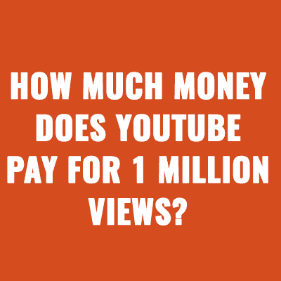 How Much Money Does YouTube Pay For 1 Million Views?