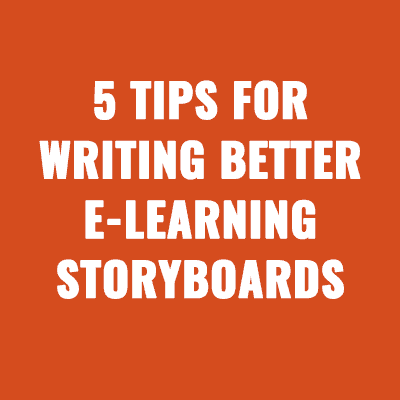 5 Tips for Writing Better E-Learning Storyboards