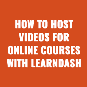 How to Host Videos for Online Courses with LearnDash