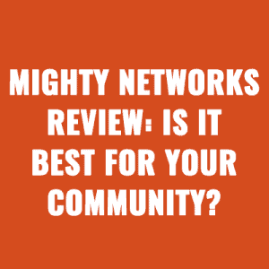 Mighty Networks Review: Is It Best for Your Community?