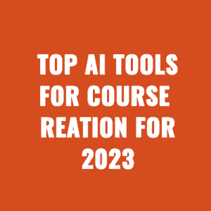 Top AI Tools For Course Creation For 2023