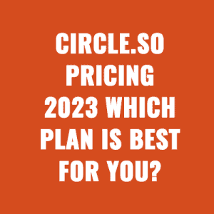 Circle.so Pricing 2023 Which Plan Is Best for You?
