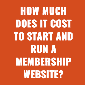 How Much Does it Cost to Start and Run a Membership Website?