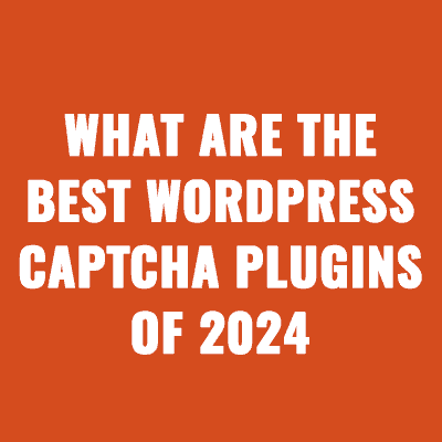 What Are The Best WordPress CAPTCHA Plugins Of 2024