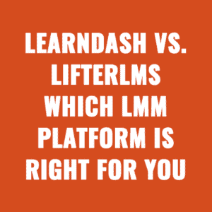 LearnDash vs. LifterLMS: Which LMS Platform is Right for You