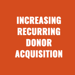 Increasing Recurring Donor Acquisition