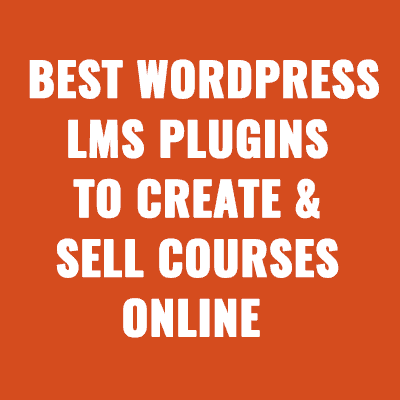 Best WordPress LMS Plugins To Create & Sell Courses Online