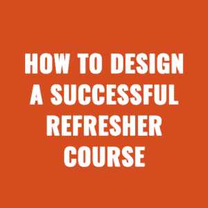 How to Design a Successful Refresher Course