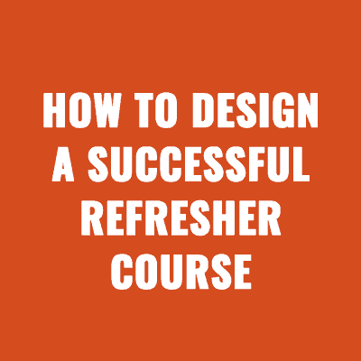 How to Design a Successful Refresher Course