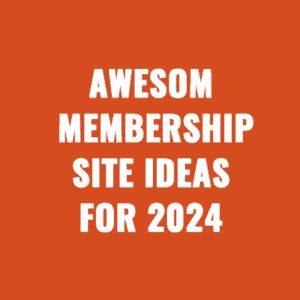 Awesome Membership Site Ideas For 2024