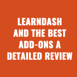 LearnDash And The Best Add-ons A Detailed Review