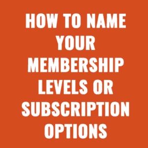 How to Name Your Membership Levels or Subscription Options